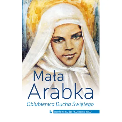 Ma�a Arabka. Oblubienica Ducha �wi�tego - Bart�omiej J�zef Kucharski