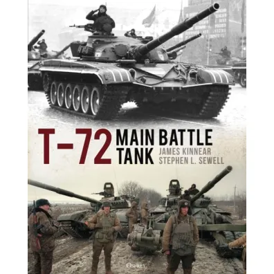 T-72 Main Battle Tank - James  Kinnear, Stephen  Sewell