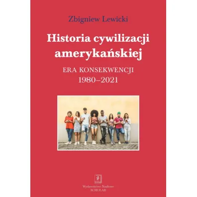 Historia cywilizacji ameryka�skiej 1980-2021 - Zbigniew Lewicki