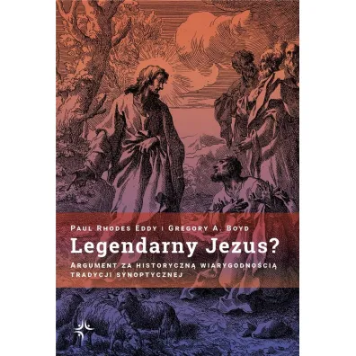 Legendarny Jezus? Argument za historyczn� wiarygodno�ci� tradycji synoptycznej - Paul Rhodes Eddy