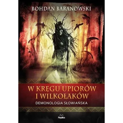 W kr�gu upior�w i wilko�ak�w. Demonologia s�owia�ska - Bohdan Baranowski