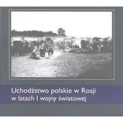 Uchod�stwo polskie w Rosji w latach I wojny �wiatowej