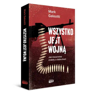 Wszystko jest wojn�. Jak mocarstwa zrobi�y z ciebie bro�