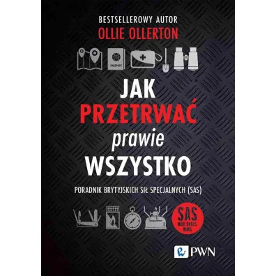 Jak przetrwa� prawie wszystko. Poradnik brytyjskich si� specjalnych (SAS) - Matthew Ollie Ollerton