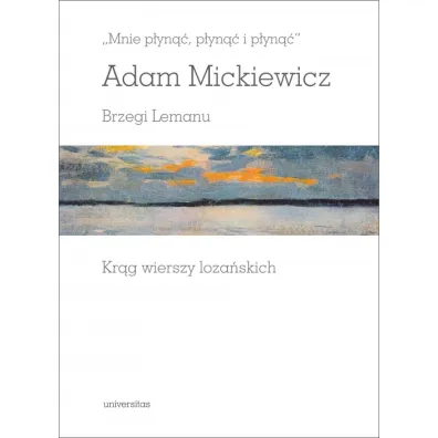 Mnie p�yn��, p�yn�� i p�yn��. Brzegi Lemanu. Kr�g wierszy loza�skich