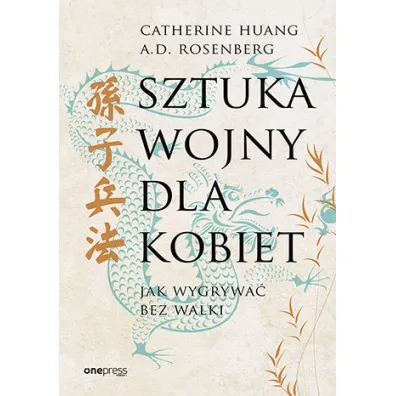 Sztuka wojny dla kobiet. Jak wygrywa� bez walki - A.D. Rosenberg, Catherine  Huang