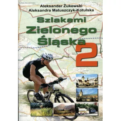 Szlakami Zielonego �l�ska 2 - Aleksander �ukowski, Aleksandra Matuszczyk-Kotulska