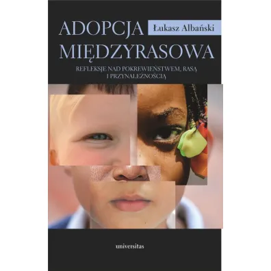 Adopcja mi�dzyrasowa. Refleksje nad pokrewie�stwem, ras� i przynale�no�ci� - �ukasz Alba�ski