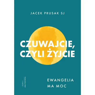Czuwajcie, czyli �yjcie - Jacek  Prusak Sj