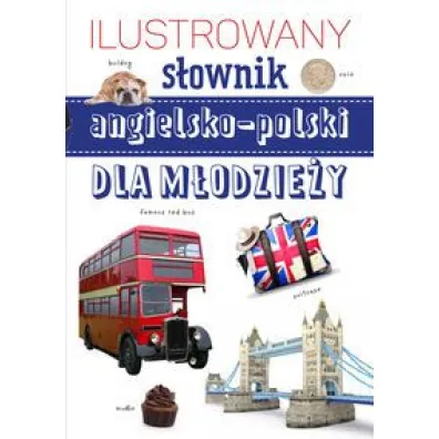 Ilustrowany s�ownik angielsko-polski dla m�odzie�y - Natalia Neldner