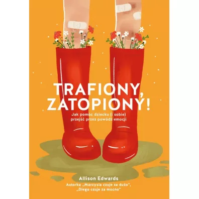 Trafiony, zatopiony! Jak pomc dziecku (i sobie) przej przez powd emocji - Allison Edwards