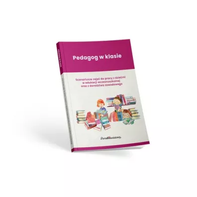 Pedagog w klasie. Scenariusze zaj�� do pracy z dzie�mi w edukacji wczesnoszkolnej oraz z doradztwa zawodowego