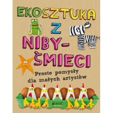 Ekosztuka z niby-�mieci. Proste pomys�y dla ma�ych artyst�w