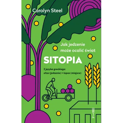 SITOPIA Jak jedzenie mo�e ocali� �wiat - Carolyn  Steel