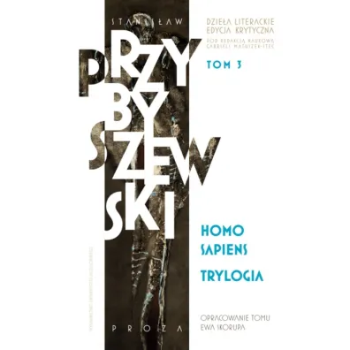 Homo sapiens. Dzie�a literackie. Edycja krytyczna. Trylogia. Tom 3 - Stanis�aw Przybyszewski