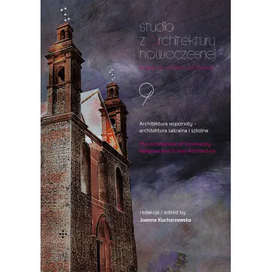 Architektura wsp�lnoty – architektura sakralna i szkolna. Studia z Architektury Nowoczesnej. Tom 9