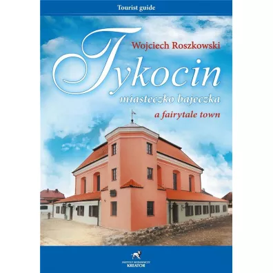 Tykocin miasteczko bajeczka - Wojciech Roszkowski