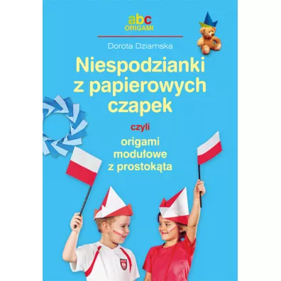 Niespodzianki z papierowych czapek - Dorota Dziamska