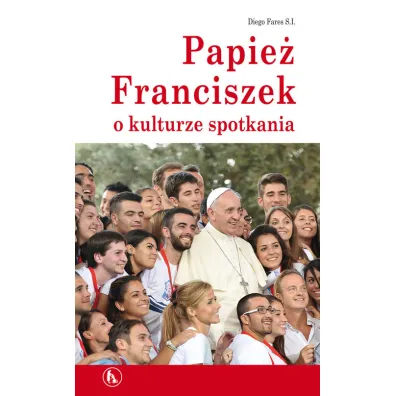 Papie� Franciszek o kulturze spotkania - Fares Diego