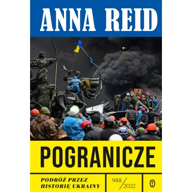 Pogranicze. Podr� przez histori� Ukrainy 988-2022 - Anna Reid, Wojciech  Tyszka