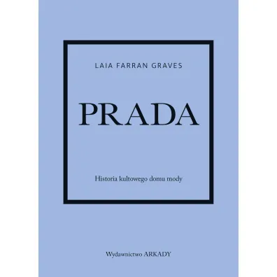 Prada. Historia kultowego domu mody - Laia Farran Graves