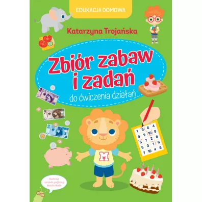 Edukacja domowa. Zbi�r zabaw i zada� do �wiczenia dzia�a� - Katarzyna  Troja�ska