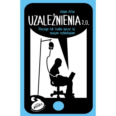 Uzale�nienia 2. 0. Dlaczego tak trudno si� oprze� nowym technologiom - Adam Alter