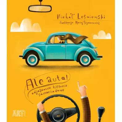 Ale auta! Odjazdowe historie samochodowe - Maciej Szymanowicz, Micha Leniewski