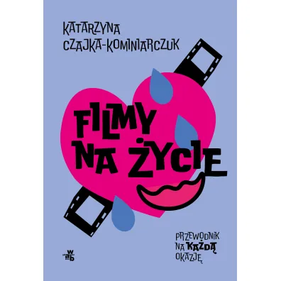 Filmy na �ycie. Przewodnik na ka�d� okazj� - Katarzyna  Czajka-Kominiarczuk