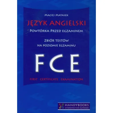 J�zyk angielski Powt�rka przed egzaminem Zbi�r test�w na poziomie egzaminu FCE - Maciej Matasek