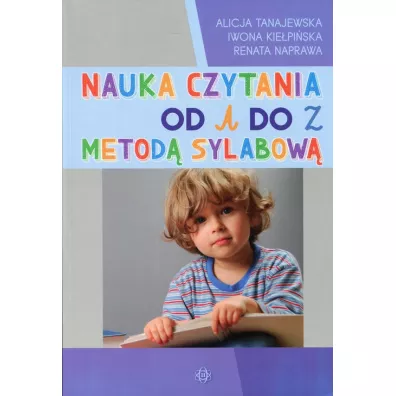 Nauka czytania od A do Z metod sylabow - Alicja Tanajewska, Iwona Kiepiska, Renata Naprawa