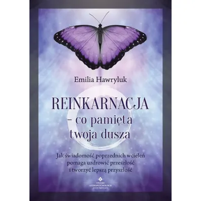Reinkarnacja - co pami�ta twoja dusza - Emilia Hawryluk