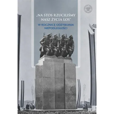 Na stos rzucili�my nasz �ycia los  W rocznic� odzyskania niepodleg�o�ci - Stanis�aw Wiech, Micha� Zawisza