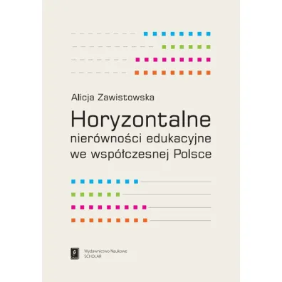 Horyzontalne nier�wno�ci edukacyjne we wsp�czesnej Polsce - Alicja Zawistowska