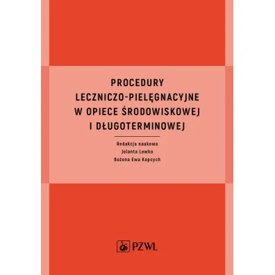 Procedury leczniczo-piel�gnacyjne w opiece �rodowiskowej i d�ugoterminowej - Bo�ena Ewa  Kopcych, Jolanta  Lewko