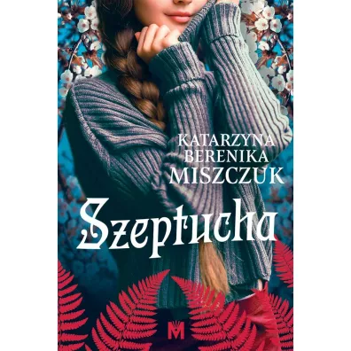 Szeptucha. Kwiat paproci. Tom 1 - Katarzyna Berenika Miszczuk