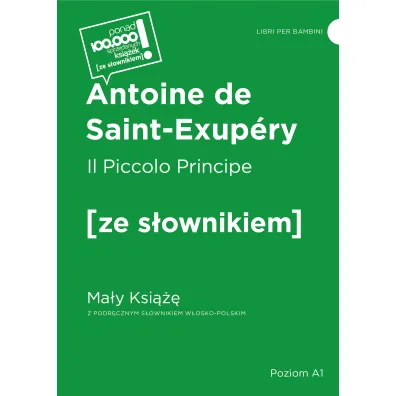 Il Piccolo Principe / Ma�y Ksi��� z podr�cznym s�ownikiem w�osko-polskim - Antoine de Saint Exupery