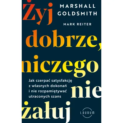 �yj dobrze, niczego nie �a�uj - Marshall Goldsmith, Mark Reiter