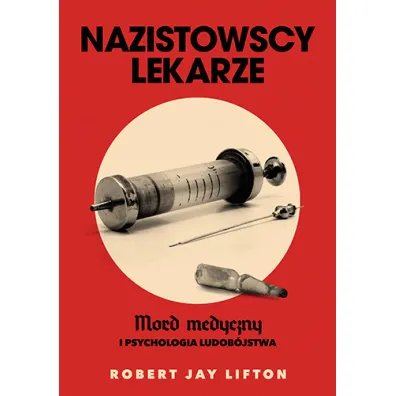Nazistowscy lekarze. Mord medyczny i psychologia ludob�jstwa