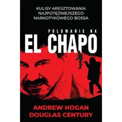 Polowanie na El Chapo - Douglas Century, Andrew  Hogan