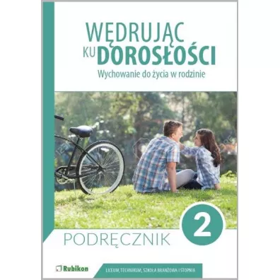 W�druj�c ku doros�o�ci. Wychowanie do �ycia w rodzinie. Podr�cznik dla uczni�w klasy 2 liceum og�lnokszta�c�cego, technikum, szko�y bran�owej I stopnia