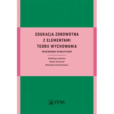 Edukacja zdrowotna z elementami teorii wychowania. Przewodnik dydaktyczny - Wies�awa Ciechaniewicz, Pawe�  Chru�ciel