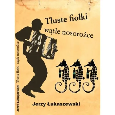 T�uste fio�ki, w�t�e nosoro�ce - Jerzy �ukaszewski