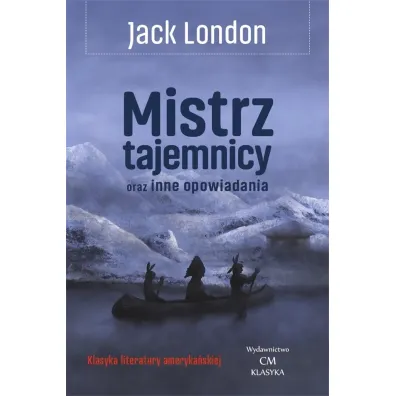 Mistrz tajemnicy oraz inne opowiadania - Jack London