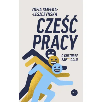 Cze�� pracy. O kulturze zapierdolu - Zofia  Sme�ka-Leszczy�ska
