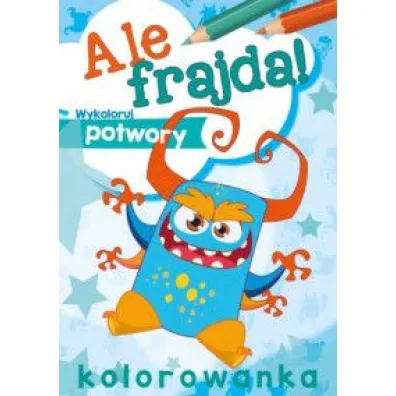 Ale frajda! Wykoloruj potwory. Wydawnictwo Skrzat