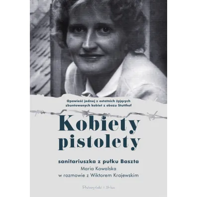 Kobiety pistolety. Maria Kowalska w rozmowie z Wiktorem Krajewskim - Maria Kowalska, Wiktor Krajewski