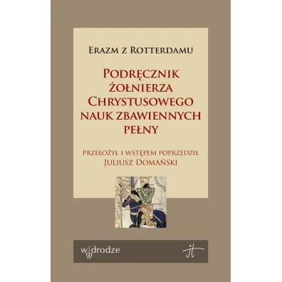 Podr�cznik �o�nierza Chrystusowego nauk zbawiennych pe�ny - Erazm z Rotterdamu