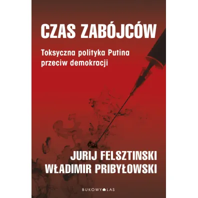 Czas zab�jc�w. Toksyczna polityka Putina przeciw demokracji - W�adimir Priby�owski, Jurij Fielsztinski