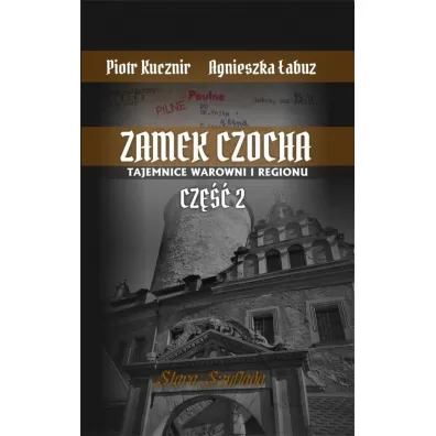 Zamek Czocha. Tajemnice warowni i regionu cz.2 - Piotr Kucznir, Agnieszka �abuz